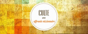 Culte avec Offrande missionnaire